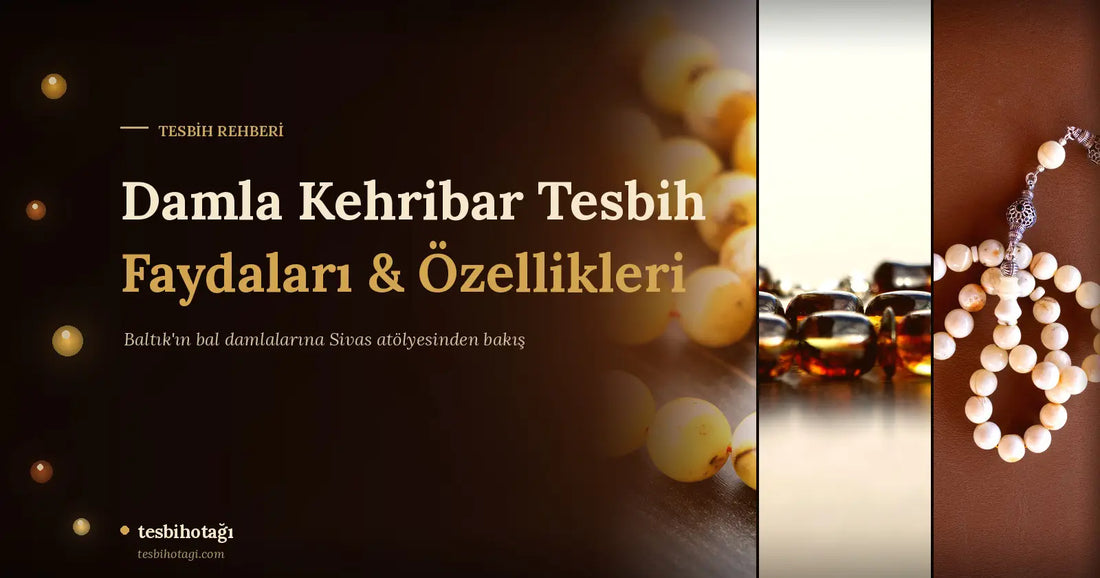 Damla Kehribar Tesbih Faydaları