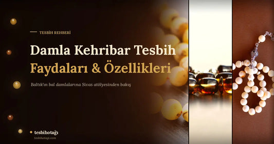 Damla Kehribar Tesbih Faydaları
