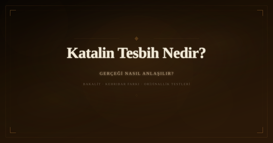 Katalin Tesbih Nedir? Gerçeği Nasıl Anlaşılır? Kehribarla Farkı Ne?