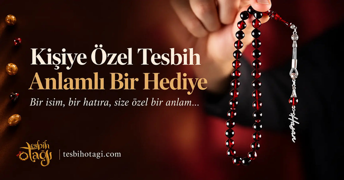 Kişiye Özel Tesbih Neden Tercih Edilir? Anlamı ve Hediye Fikirleri