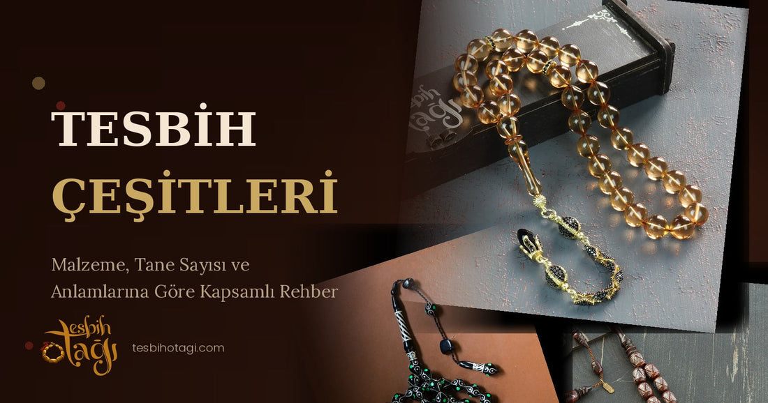 Tesbih Çeşitleri ve Anlamları: Kapsamlı Rehber