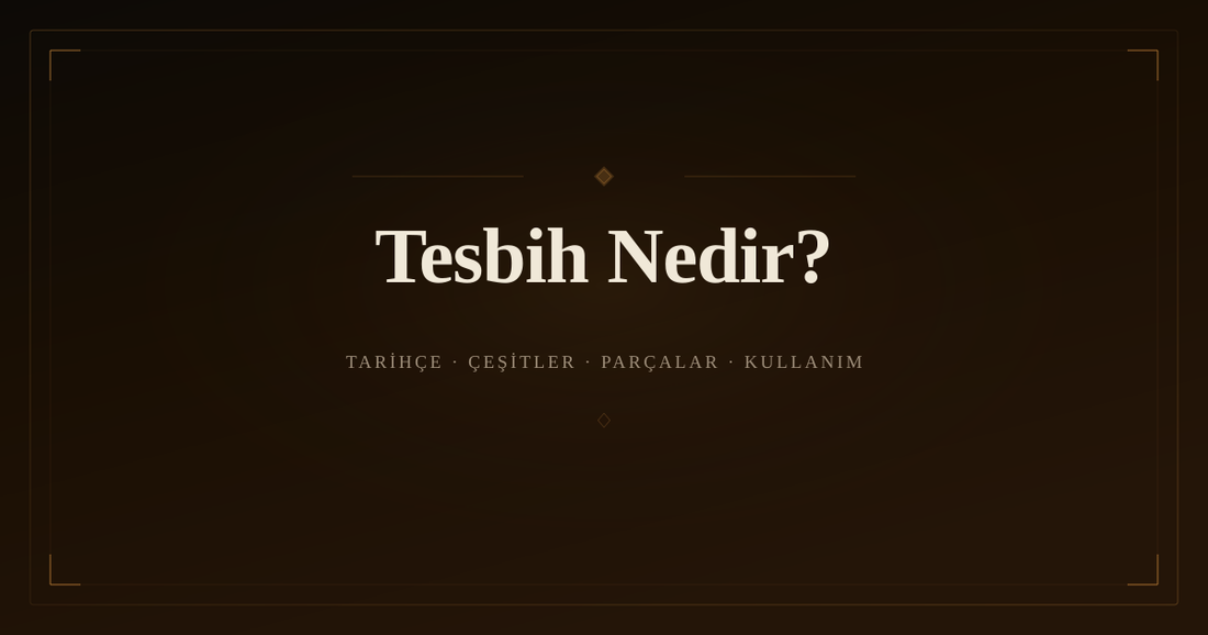 Tesbih Nedir? Tarihçesi, Çeşitleri, Parçaları ve Kullanım Rehberi